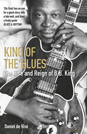 King of the Blues: The Rise and Reign of B. B. King - Daniel de Visé [KSIĄŻKA]
