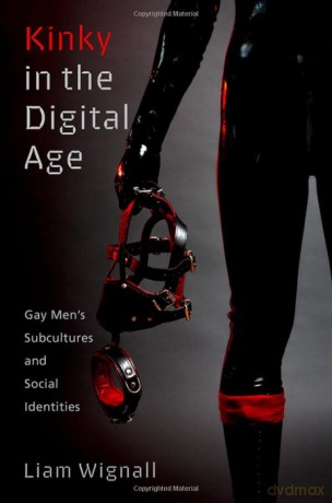 Kinky in the Digital Age: Gay Men's Subcultures and Social Identities (Sexuality, Identity, and Society) - Liam Wignall [KSIĄŻKA]