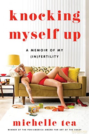 Knocking Myself Up: A Memoir of My (In)Fertility - Michelle Tea [KSIĄŻKA]