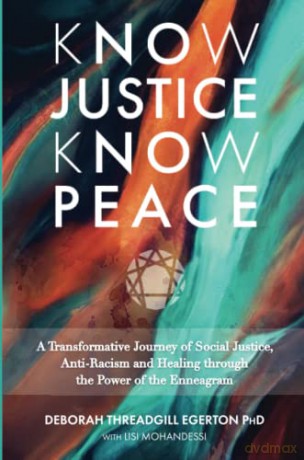 Know Justice, Know Peace: A Transformative Journey of Social Justice, Anti-Racism and Healing through the Power of the Enneagram - Deborah Threadgill Egerton [KSIĄŻKA]