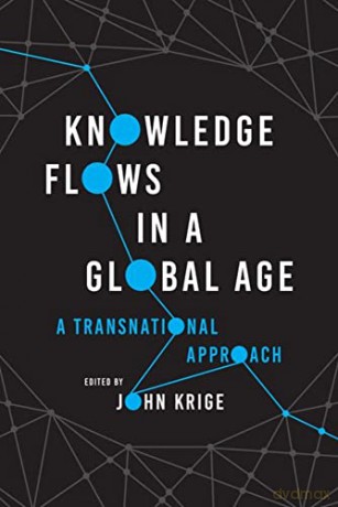Knowledge Flows in a Global Age: A Transnational Approach - John Krige [KSIĄŻKA]