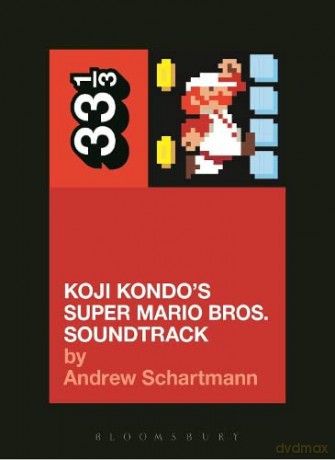 Koji Kondo's Super Mario Bros. Soundtrack (33 1/3) - Andrew Schartmann [KSIĄŻKA]