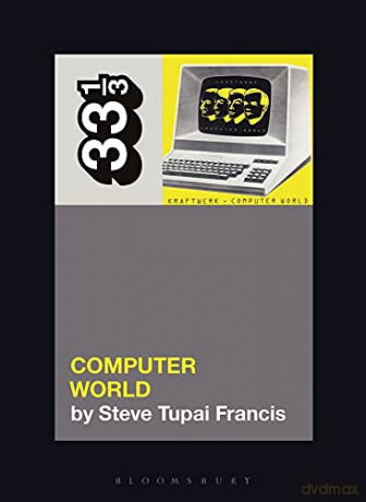Kraftwerk's Computer World (33 1/3) - Steve Tupai Francis [KSIĄŻKA]