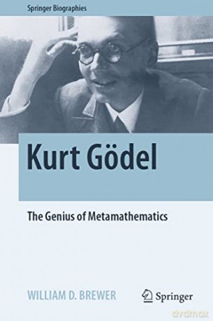 Kurt Gödel: The Genius of Metamathematics (Springer Biographies) - William D. Brewer [KSIĄŻKA]