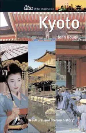 Kyoto: A Cultural and Literary History (Cities of the Imagination) - John Dougill [KSIĄŻKA]