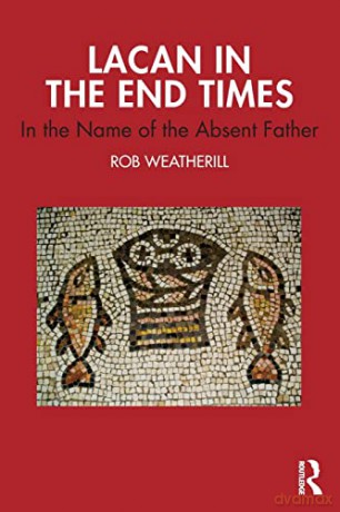 Lacan in the End Times: In the Name of the Absent Father - Rob Weatherill [KSIĄŻKA]