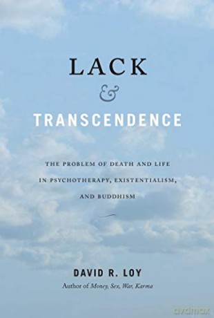 Lack and Transcendence: The Problem of Death and Life in Psychotherapy, Existentialism, and Buddhism - David R. Loy [KSIĄŻKA]