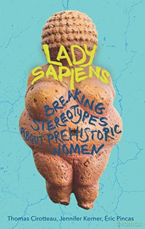 Lady Sapiens: Breaking Stereotypes About Prehistoric Women - Thomas Cirotteau [KSIĄŻKA]