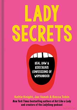 Lady Secrets: Real, Raw, and Ridiculous Confessions of Womanhood - Keltie Knight [KSIĄŻKA]