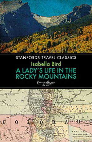 Lady's Life in the Rocky Mountains: 0 (Stanfords Travel Classics) - Isabella L. Bird [KSIĄŻKA]