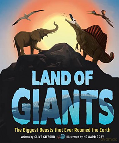 Land of Giants: The Biggest Beasts that Ever Roamed the Earth - Clive Gifford [KSIĄŻKA]