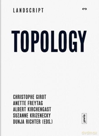Landscript 3: Topology: Topical Thoughts on the Contemporary Landscape - Christophe Girot: Anette Freytag: Albert Kirchengast: Dunja Richter [KSIĄŻKA]