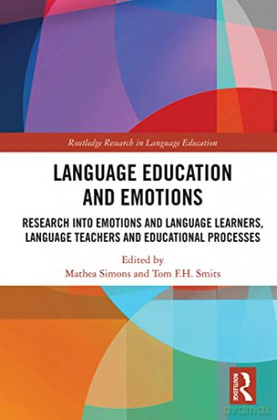 Language Education and Emotions: Research into Emotions and Language Learners, Language Teachers and Educational Processes (Routledge Research in Language Education) - Mathea Simons [KSIĄŻKA]