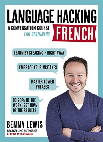 LANGUAGE HACKING FRENCH (Learn How to Speak French - Right Away): A Conversation Course for Beginners (Teach Yourself: Language Hacking) - Benny Lewis [KSIĄŻKA]
