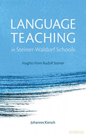 Language Teaching in Steiner-Waldorf Schools: Insights from Rudolf Steiner - Johannes Kiersch [KSIĄŻKA]