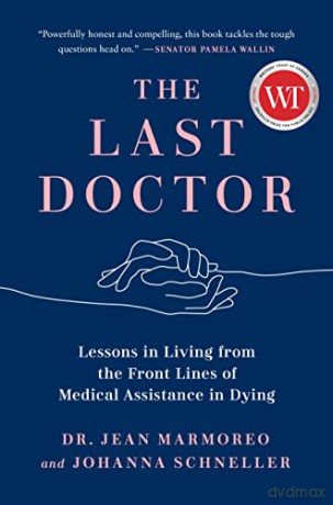 Last Doctor, The: Lessons in Living from the Front Lines of Medical Assistance in Dying - Marmoreo [KSIĄŻKA]