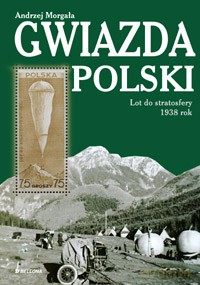 Gwiazda Polski. Lot do stratosfery 1938 rok - Andrzej Morgała  [KSIĄŻKA]