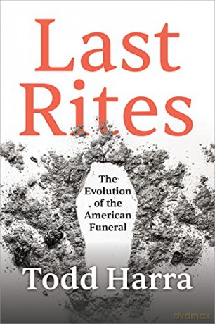 Last Rites: The Evolution of the American Funeral - Todd Harra [KSIĄŻKA]
