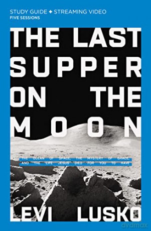 Last Supper on the Moon Study Guide: The Ocean of Space, the Mystery of Grace, and the Life Jesus Died for You to Have - Levi Lusko [KSIĄŻKA]