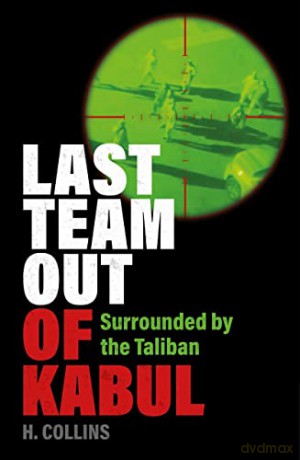 Last Team Out of Kabul: Surrounded by the Taliban - H. Collins [KSIĄŻKA]