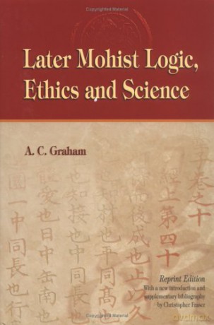 Later Mohist Logic, Ethics and Science - A.C. Graham [KSIĄŻKA]