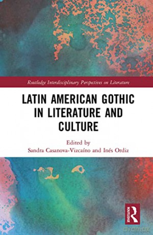 Latin American Gothic in Literature and Culture (Routledge Interdisciplinary Perspectives on Literature) - Sandra Casanova-Vizcaíno [KSIĄŻKA]