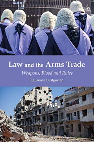 Law and the Arms Trade: Weapons, Blood and Rules - Laurence Lustgarten [KSIĄŻKA]