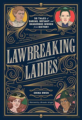 Lawbreaking Ladies: 50 Tales of Daring, Defiant, and Dangerous Women from History - Erika Owen [KSIĄŻKA]