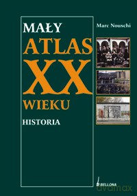 Mały atlas historyczny XX wieku - Marc Nouschi  [KSIĄŻKA]