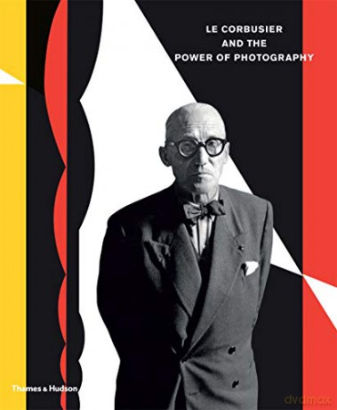 Le Corbusier and the Power of Photography - Nathalie Herschdorfer [KSIĄŻKA]