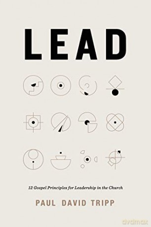 Lead: 12 Gospel Principles for Leadership in the Church - Paul David Tripp [KSIĄŻKA]