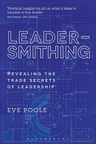 Leadersmithing: Revealing the Trade Secrets of Leadership - Eve Poole [KSIĄŻKA]