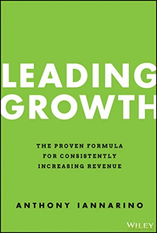 Leading Growth: The Proven Formula for Consistently Increasing Revenue - Anthony Iannarino [KSIĄŻKA]