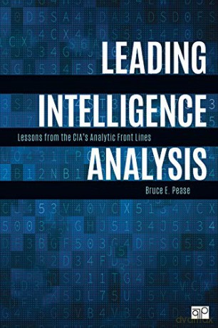 Leading Intelligence Analysis: Lessons from the CIA's Analytic Front Lines - Bruce E. Pease [KSIĄŻKA]
