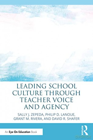 Leading School Culture through Teacher Voice and Agency - Sally J. Zepeda [KSIĄŻKA]