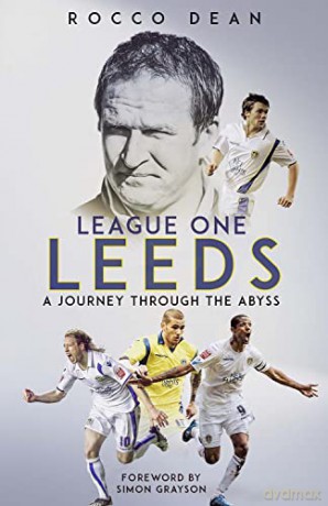 League One Leeds: A Journey Through the Abyss - Rocco Dean [KSIĄŻKA]
