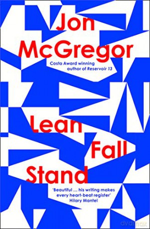 Lean Fall Stand: The astonishing new book from the Costa Book Award-winning author of Reservoir 13 - Jon McGregor [KSIĄŻKA]