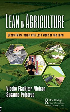 Lean in Agriculture: Create More Value with Less Work on the Farm - Vibeke Fladkjaer Nielsen [KSIĄŻKA]
