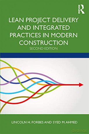 Lean Project Delivery and Integrated Practices in Modern Construction - Lincoln H. Forbes [KSIĄŻKA]