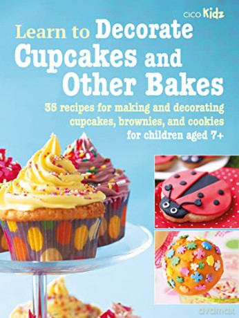 Learn to Decorate Cupcakes and Other Bakes: 35 recipes for making and decorating cupcakes, brownies, and cookies: 6 - CICO Books [KSIĄŻKA]