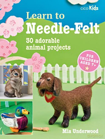 Learn to Needle-Felt: 30 adorable animal projects for children aged 7+ - Mia Underwood [KSIĄŻKA]