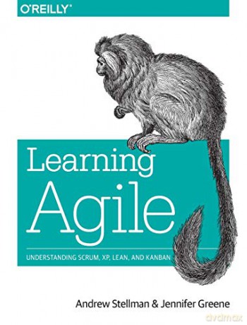 Learning Agile: Understanding Scrum, XP, Lean, and Kanban - Andrew Stellman [KOMIKS]