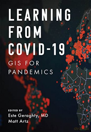 Learning from COVID-19: GIS for Pandemics: 7 (Applying GIS, 8) - Este Geraghty [KSIĄŻKA]