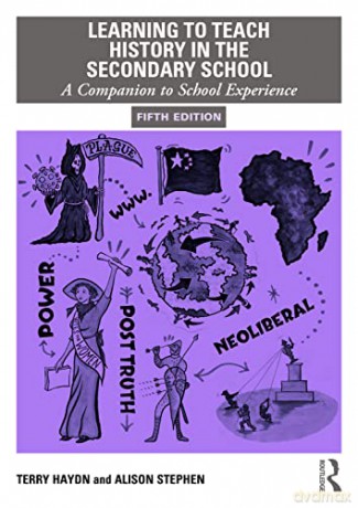 Learning to Teach History in the Secondary School: A Companion to School Experience: 2 (Learning to Teach Subjects in the Secondary School Series) - Terry Haydn [KSIĄŻKA]