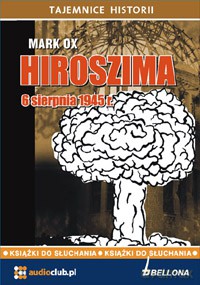 Hiroszima 6 sierpnia 1945 roku - Mark Ox  [AUDIOBOOK]