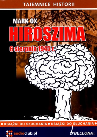 Hiroszima 6 sierpnia 1945 roku - Mark Ox  [AUDIOBOOK]