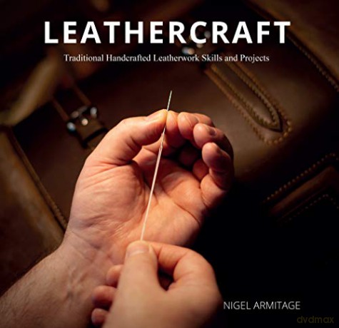 Leathercraft: Traditional Handcrafted Leatherwork Skills and Projects - Nigel Armitage [KSIĄŻKA]