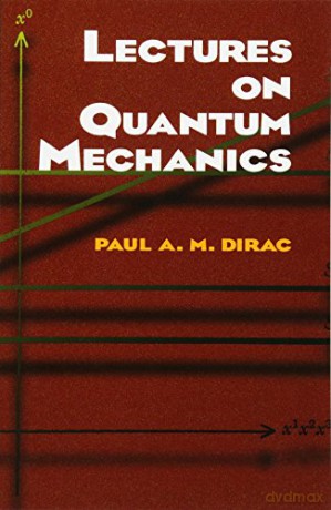Lectures on Quantum Mechanics (Dover Books on Physics) - Paul A. M. Dirac [KSIĄŻKA]