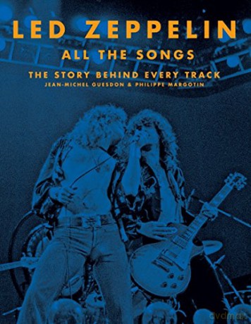 Led Zeppelin All the Songs: The Story Behind Every Track - Jean-Michel Guesdon [KSIĄŻKA]