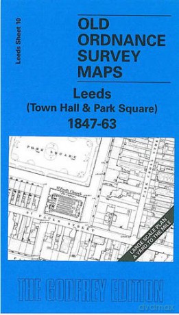 Leeds (Town Hall and Park Square) 1847-63: Leeds Sheet 10 (Old O.S. Maps of Leeds) - G. C. Dickinson [KSIĄŻKA]